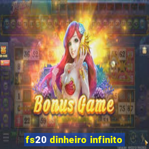 fs20 dinheiro infinito